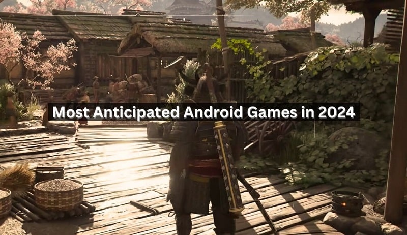 Most Anticipated Android Games in 2024 | Exciting Releases for Mobile Gamers